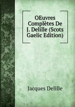 OEuvres Compltes De J. Delille (Scots Gaelic Edition)