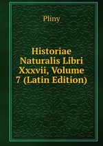 Historiae Naturalis Libri Xxxvii, Volume 7 (Latin Edition)
