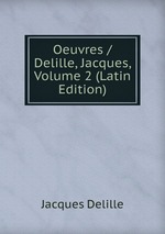 Oeuvres / Delille, Jacques, Volume 2 (Latin Edition)
