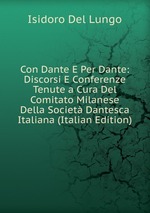 Con Dante E Per Dante: Discorsi E Conferenze Tenute a Cura Del Comitato Milanese Della Societ Dantesca Italiana (Italian Edition)