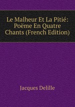 Le Malheur Et La Piti: Pome En Quatre Chants (French Edition)