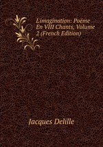 L`imagination: Pome En VIII Chants, Volume 2 (French Edition)