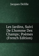 Les Jardins, Suivi De L`homme Des Champs; Pomes (French Edition)