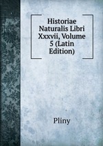 Historiae Naturalis Libri Xxxvii, Volume 5 (Latin Edition)