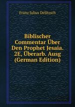 Biblischer Commentar ber Den Prophet Jesaia. 2E, berarb. Ausg (German Edition)