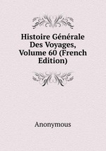 Histoire Gnrale Des Voyages, Volume 60 (French Edition)