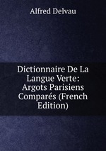 Dictionnaire De La Langue Verte: Argots Parisiens Compars (French Edition)