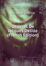 Oeuvres De Jacques Delille (French Edition)