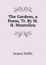 The Gardens, a Poem, Tr. By M.H. Montolieu