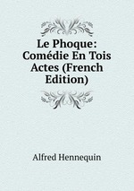 Le Phoque: Comdie En Tois Actes (French Edition)