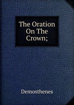 The Oration On The Crown;