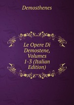 Le Opere Di Demostene, Volumes 1-3 (Italian Edition)