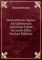 Demosthenis Opera: Ad Optimorum Librorum Fidem Accurate Edita (Italian Edition)