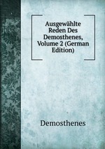 Ausgewhlte Reden Des Demosthenes, Volume 2 (German Edition)
