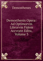 Demosthenis Opera: Ad Optimorvm Librorvm Fidem Accvrate Edita, Volume 3