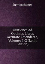 Orationes Ad Optimos Libros Accurate Emendatae, Volumes 1-2 (Latin Edition)