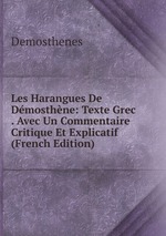 Les Harangues De Dmosthne: Texte Grec . Avec Un Commentaire Critique Et Explicatif (French Edition)