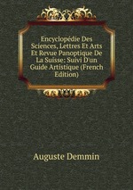 Encyclopdie Des Sciences, Lettres Et Arts Et Revue Panoptique De La Suisse: Suivi D`un Guide Artistique (French Edition)