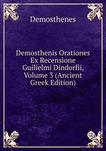 Demosthenis Orationes Ex Recensione Guilielmi Dindorfii, Volume 3 (Ancient Greek Edition)