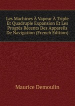 Les Machines  Vapeur  Triple Et Quadruple Expansion Et Les Progrs Rcents Des Appareils De Navigation (French Edition)