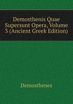 Demosthenis Quae Supersunt Opera, Volume 3 (Ancient Greek Edition)