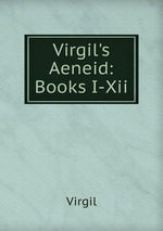 Virgil`s Aeneid: Books I-Xii