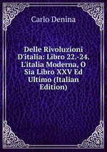 Delle Rivoluzioni D`italia: Libro 22.-24. L`italia Moderna, O Sia Libro XXV Ed Ultimo (Italian Edition)