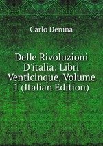 Delle Rivoluzioni D`italia: Libri Venticinque, Volume 1 (Italian Edition)