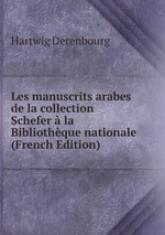 Les manuscrits arabes de la collection Schefer  la Bibliothque nationale (French Edition)