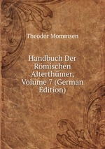 Handbuch Der Rmischen Alterthmer, Volume 7 (German Edition)