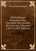 Bibliothque Raisonne Des Ouvrages Des Savans De L`europe, Volumes 1-43 (French Edition)
