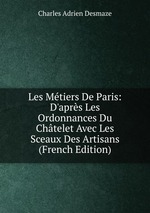 Les Mtiers De Paris: D`aprs Les Ordonnances Du Chtelet Avec Les Sceaux Des Artisans (French Edition)
