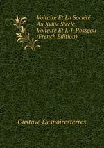 Voltaire Et La Socit Au Xviiie Sicle: Voltaire Et J.-J. Rosseau (French Edition)