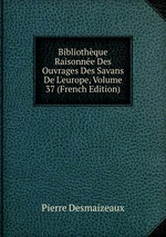 Bibliothque Raisonne Des Ouvrages Des Savans De L`europe, Volume 37 (French Edition)