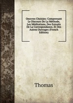 Oeuvres Choisies: Comprenant Le Discours De La Mthode, Les Mditations, Des Extraits De La Correspondance, Et Des Autres Ouvrages (French Edition)
