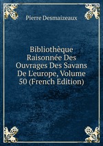 Bibliothque Raisonne Des Ouvrages Des Savans De L`europe, Volume 50 (French Edition)