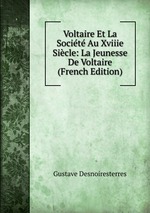 Voltaire Et La Socit Au Xviiie Sicle: La Jeunesse De Voltaire (French Edition)
