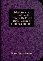 Dictionnaire Historique Et Critique De Pierre Bayle, Volume 5 (French Edition)