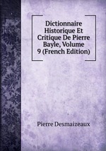 Dictionnaire Historique Et Critique De Pierre Bayle, Volume 9 (French Edition)