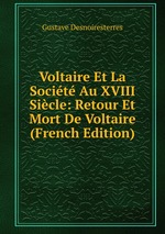 Voltaire Et La Socit Au XVIII Sicle: Retour Et Mort De Voltaire (French Edition)