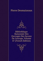 Bibliothque Raisonne Des Ouvrages Des Savans De L`europe, Volume 47 (French Edition)