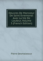 Oeuvres De Monsieur De Saint Evremond: Avec La Vie De L`auteur, Volume 3 (French Edition)