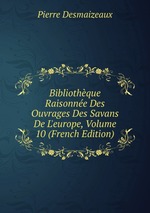 Bibliothque Raisonne Des Ouvrages Des Savans De L`europe, Volume 10 (French Edition)