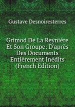 Grimod De La Reynire Et Son Groupe: D`aprs Des Documents Entirement Indits (French Edition)
