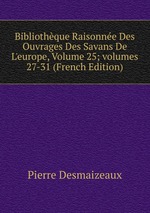 Bibliothque Raisonne Des Ouvrages Des Savans De L`europe, Volume 25; volumes 27-31 (French Edition)