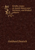 Scrolls; essays on Jewish history and literature, and kindred subjects