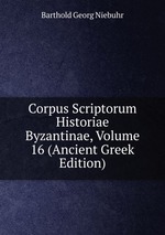 Corpus Scriptorum Historiae Byzantinae, Volume 16 (Ancient Greek Edition)