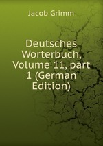 Deutsches Worterbuch, Volume 11, part 1 (German Edition)