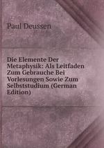Die Elemente Der Metaphysik: Als Leitfaden Zum Gebrauche Bei Vorlesungen Sowie Zum Selbststudium (German Edition)