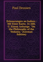 Erinnerungen an Indien.: Mit Einer Karte, 16 Abb. U. Einem Anhange. "On the Philosophy of the Vedanta." (German Edition)
